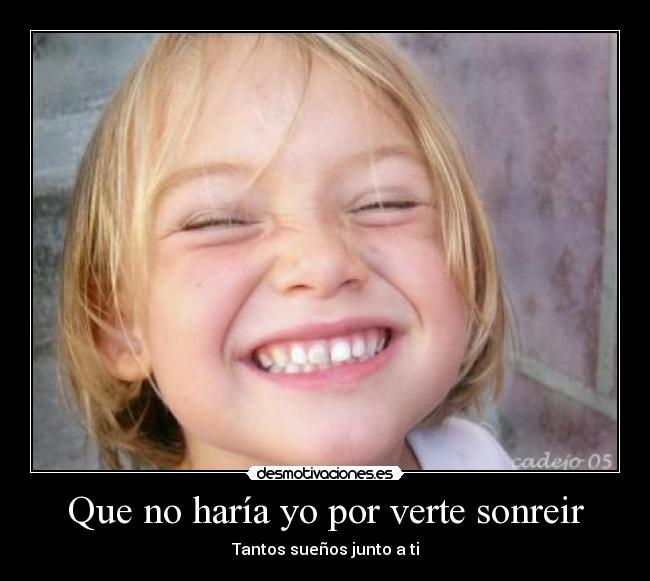 Que no haría yo por verte sonreir - Tantos sueños junto a ti