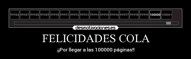 FELICIDADES COLA - ¡¡Por llegar a las 100000 páginas!!