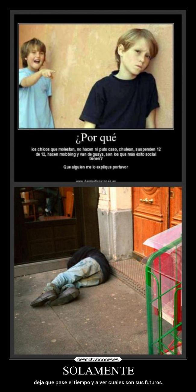 SOLAMENTE - deja que pase el tiempo y a ver cuales son sus futuros.