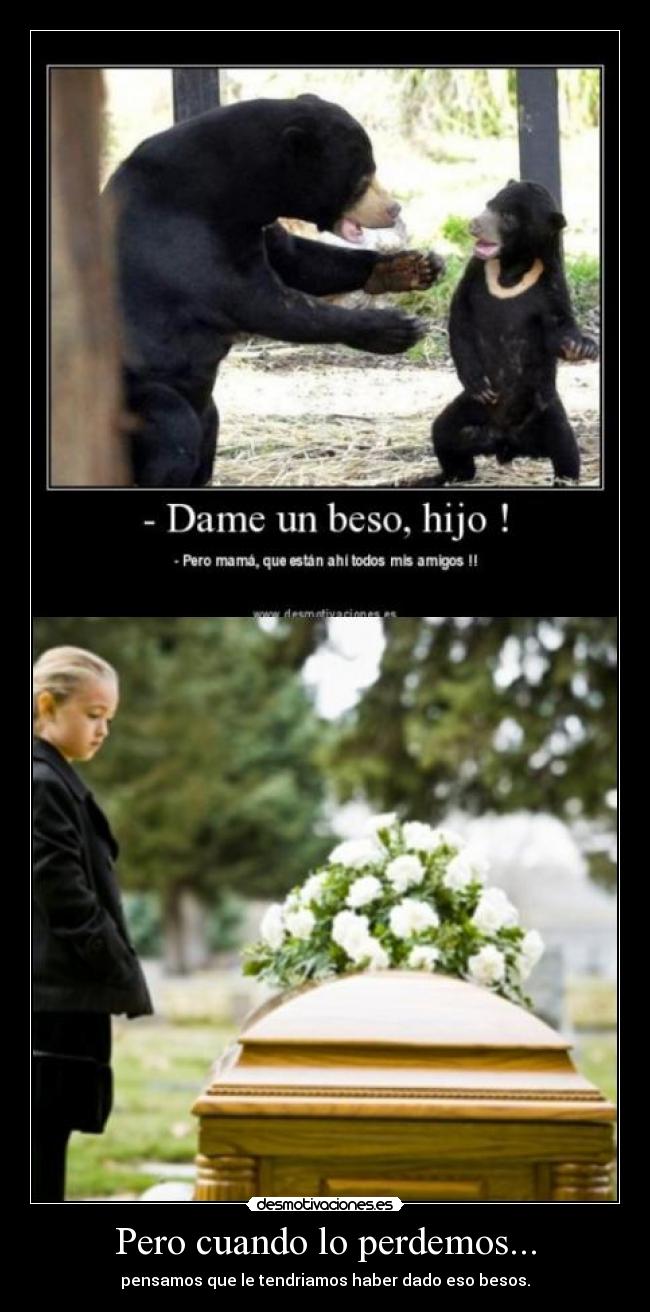 Pero cuando lo perdemos... -