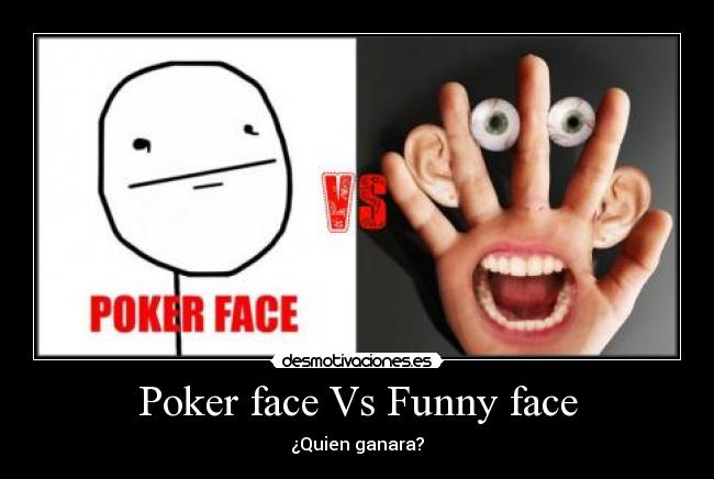 Poker face Vs Funny face - ¿Quien ganara?