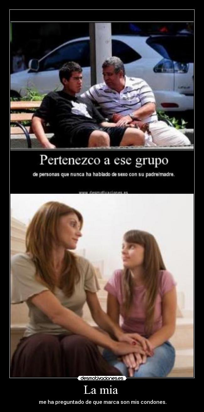 La mia - me ha preguntado de que marca son mis condones.