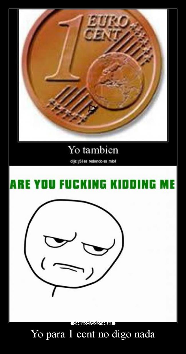 Yo para 1 cent no digo nada - 