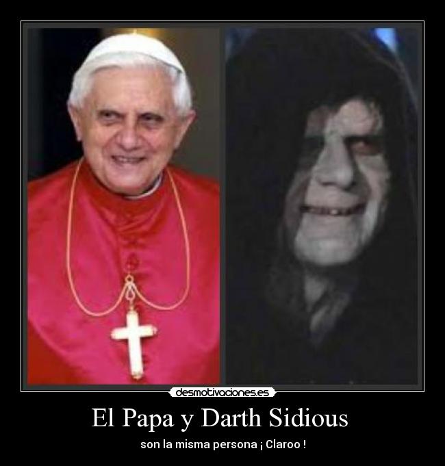 El Papa y Darth Sidious - son la misma persona ¡ Claroo !