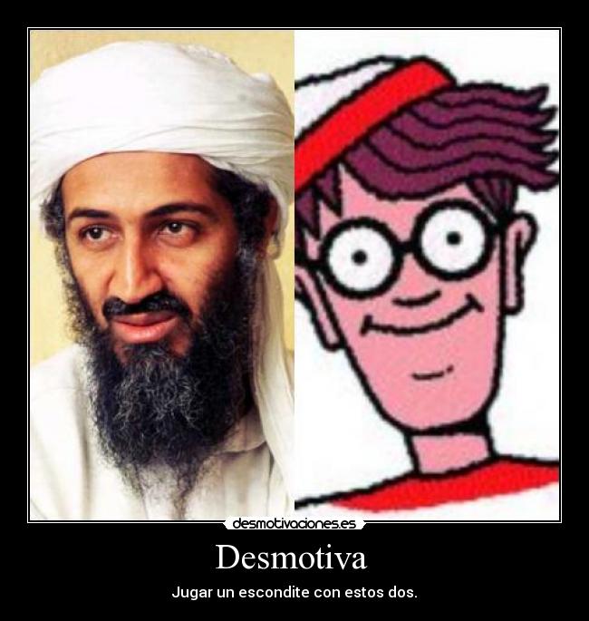Desmotiva  - Jugar un escondite con estos dos.