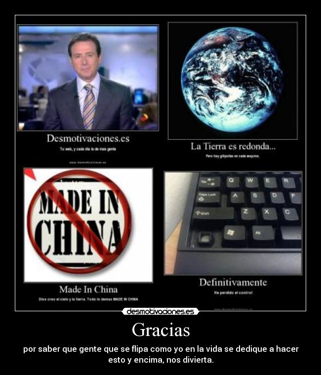 Gracias - por saber que gente que se flipa como yo en la vida se dedique a hacer
esto y encima, nos divierta.