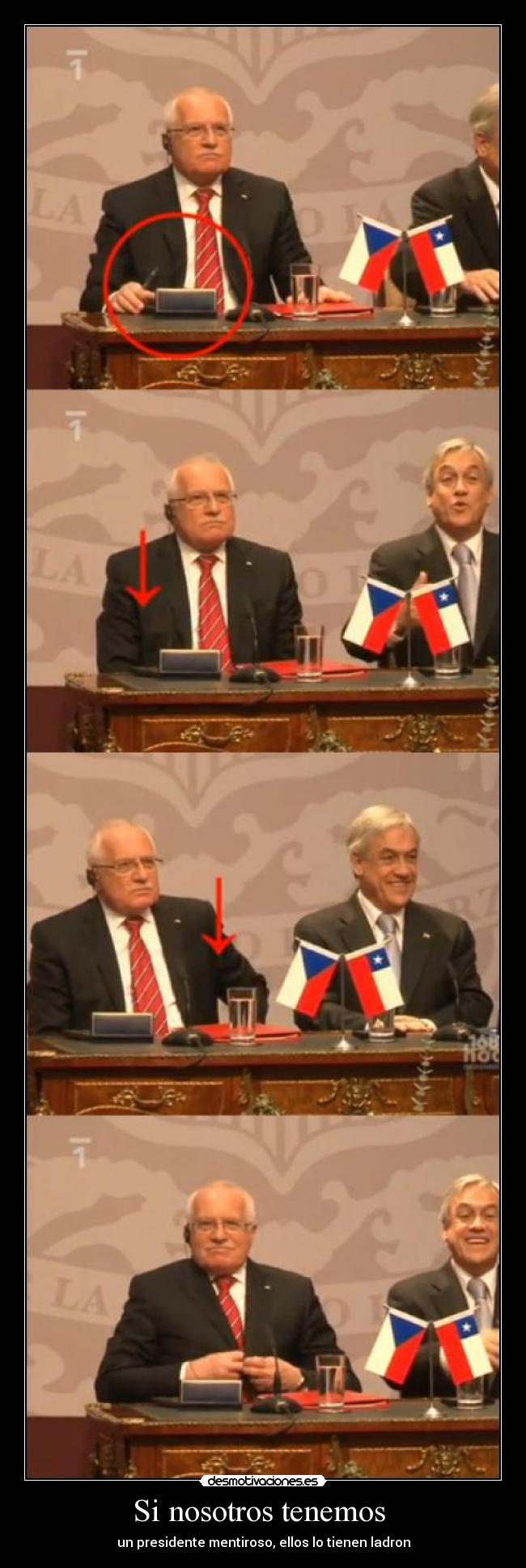 Si nosotros tenemos  - un presidente mentiroso, ellos lo tienen ladron