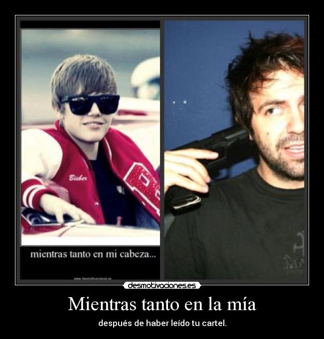 Mientras tanto en la mía - después de haber leído tu cartel.