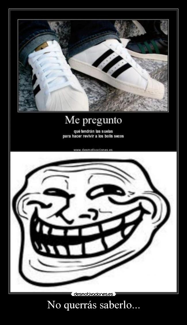 No querrás saberlo... -