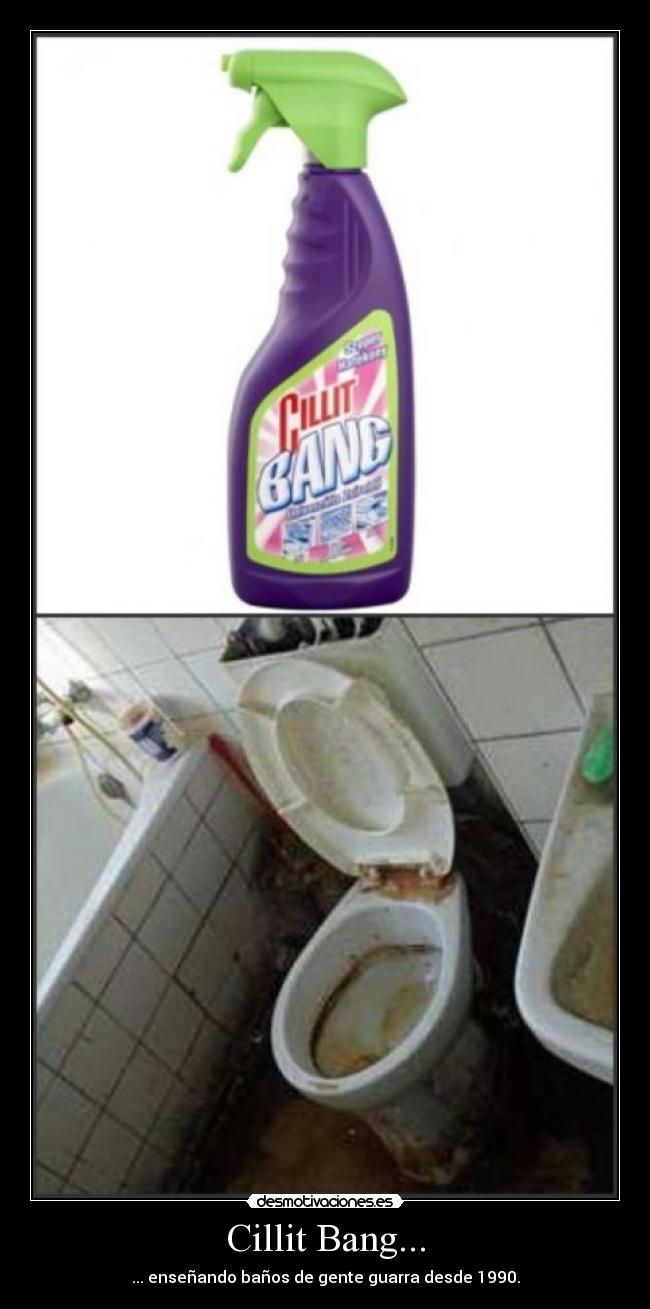 Cillit Bang... - ... enseñando baños de gente guarra desde 1990.