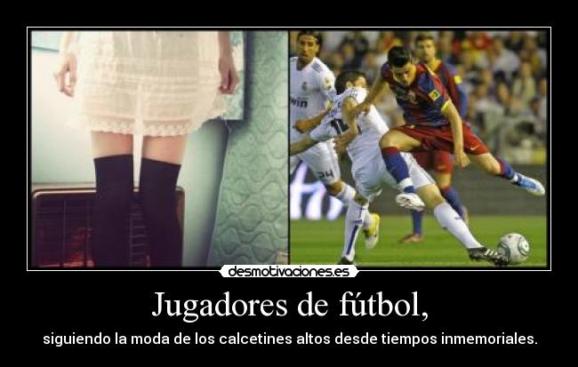 Jugadores de fútbol, - siguiendo la moda de los calcetines altos desde tiempos inmemoriales.