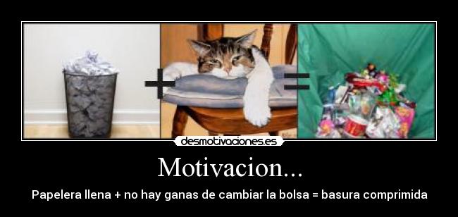 Motivacion... - Papelera llena + no hay ganas de cambiar la bolsa = basura comprimida