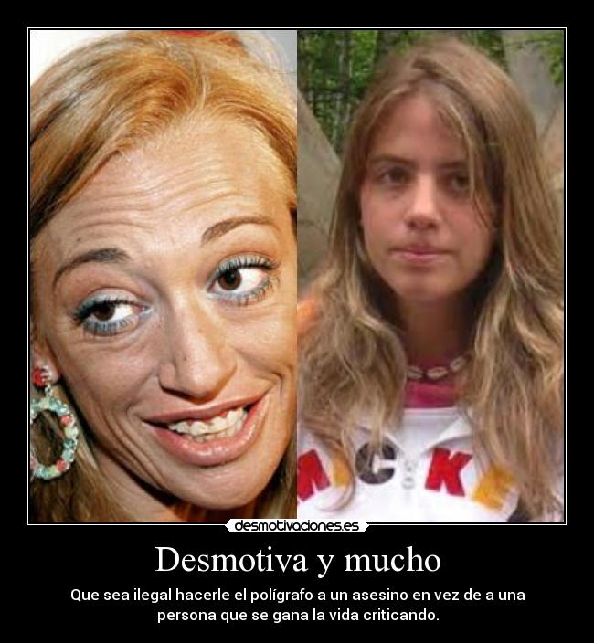 Desmotiva y mucho - Que sea ilegal hacerle el polígrafo a un asesino en vez de a una
persona que se gana la vida criticando.