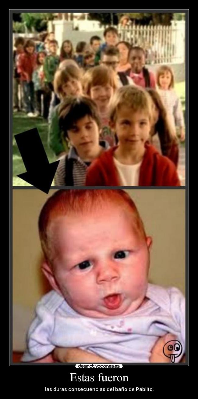 Estas fueron - las duras consecuencias del baño de Pablito.