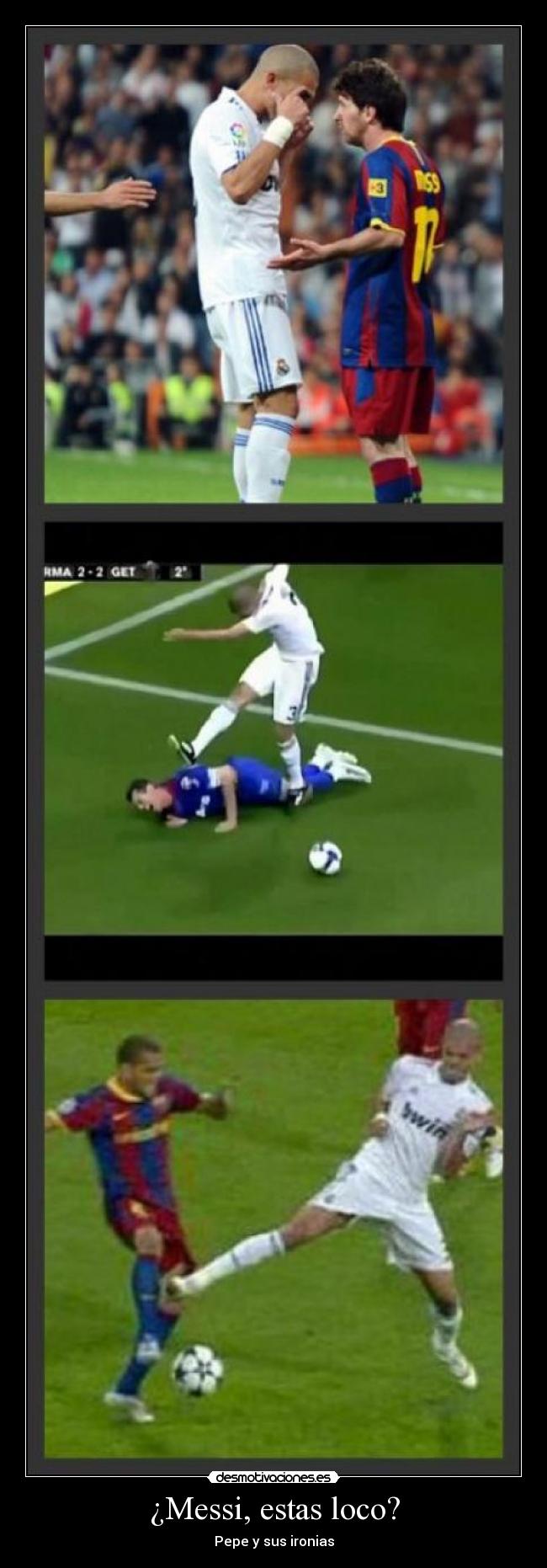 ¿Messi, estas loco? - Pepe y sus ironias