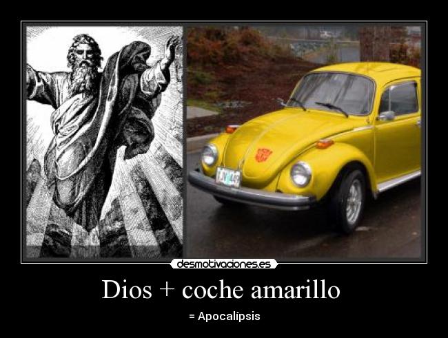 Dios + coche amarillo - = Apocalípsis