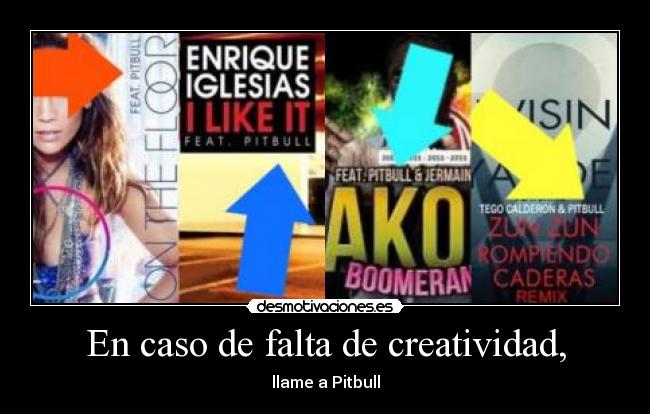 En caso de falta de creatividad, - llame a Pitbull