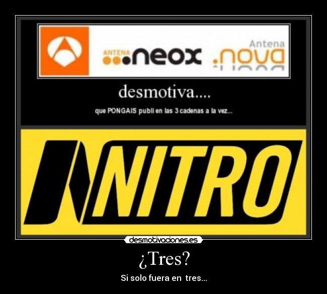 ¿Tres? - Si solo fuera en tres...