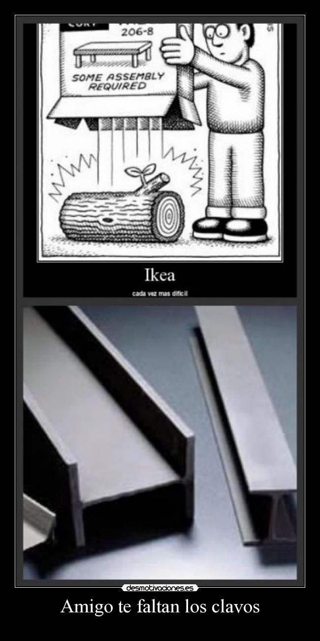 Amigo te faltan los clavos -