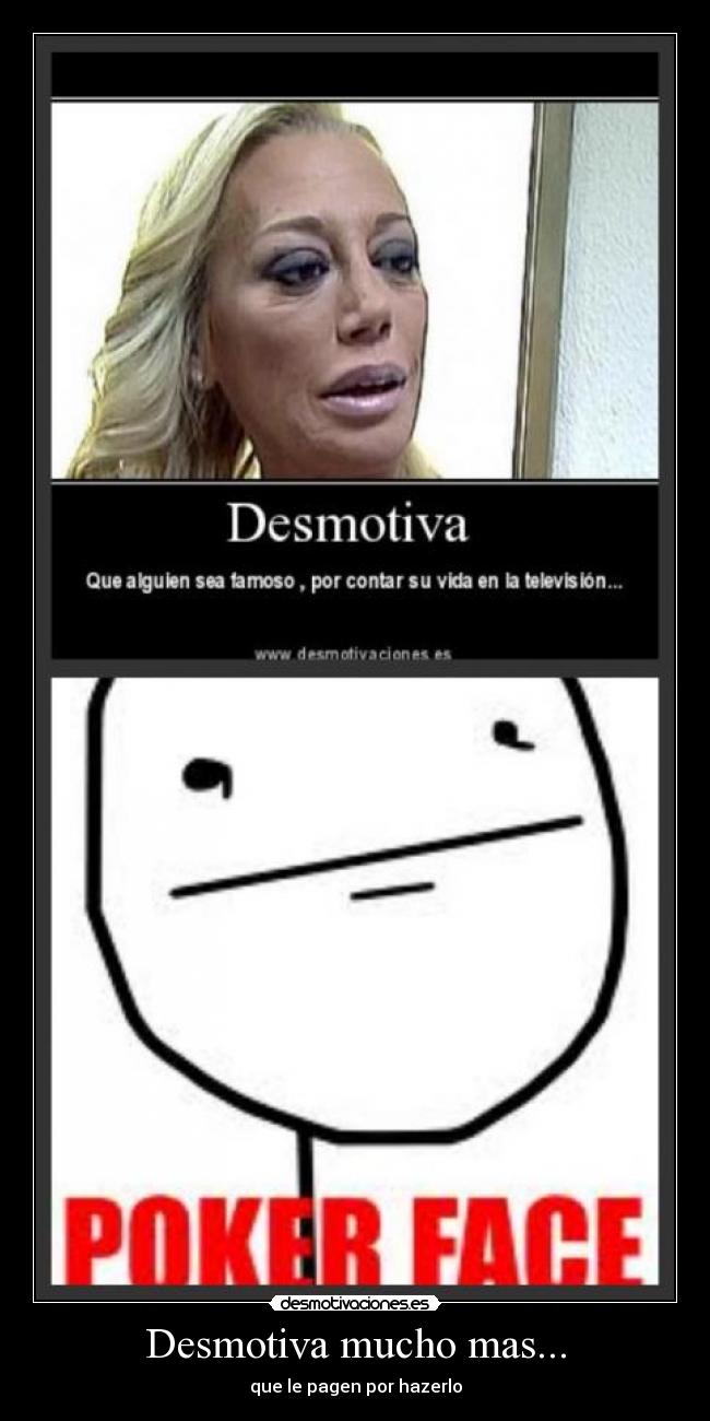 Desmotiva mucho mas... - que le pagen por hazerlo