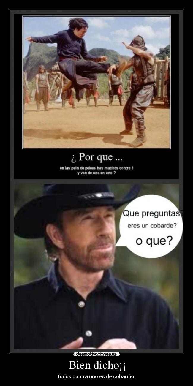 Bien dicho¡¡ - Todos contra uno es de cobardes.