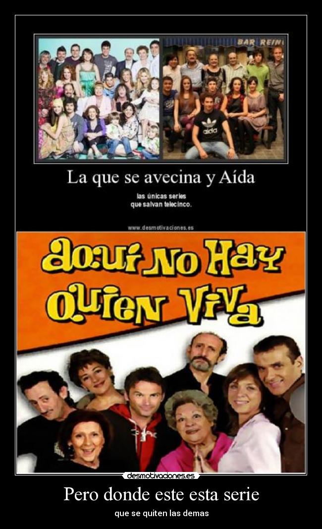 Pero donde este esta serie - 