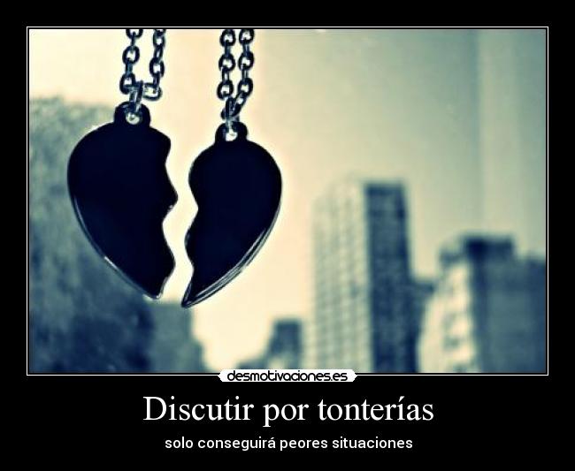 Discutir por tonterías - solo conseguirá peores situaciones