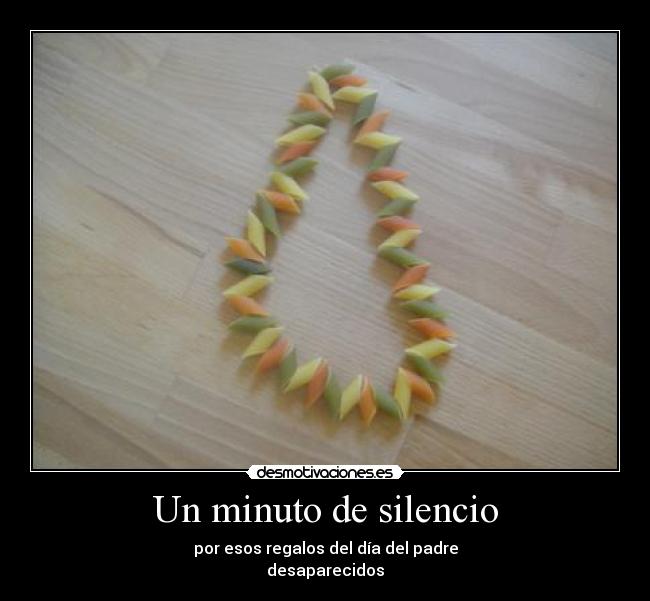 Un minuto de silencio - por esos regalos del día del padre
desaparecidos