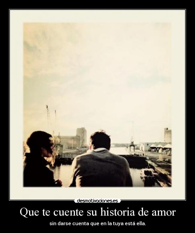 Que te cuente su historia de amor -