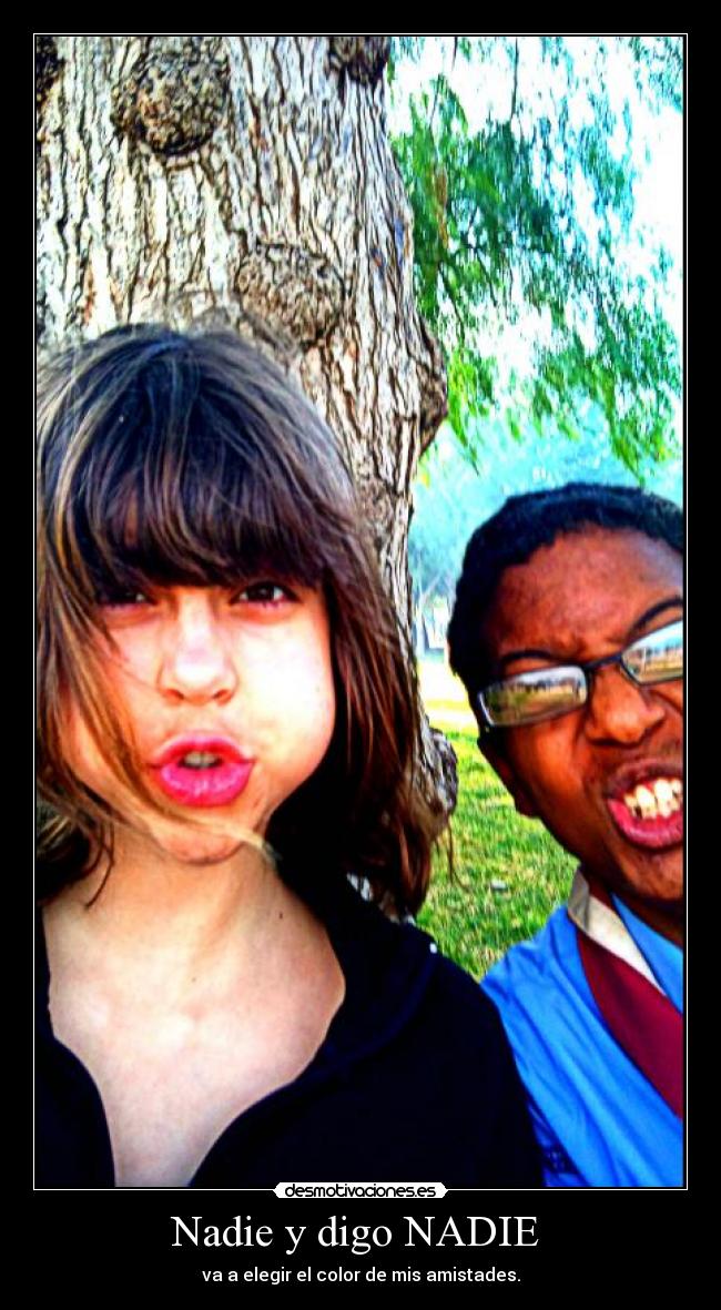 Nadie y digo NADIE -