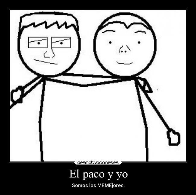 El paco y yo - Somos los MEMEjores.
