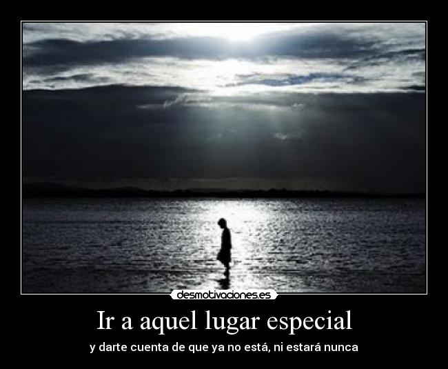 Ir a aquel lugar especial -