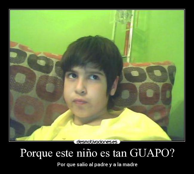 Porque este niño es tan GUAPO? -