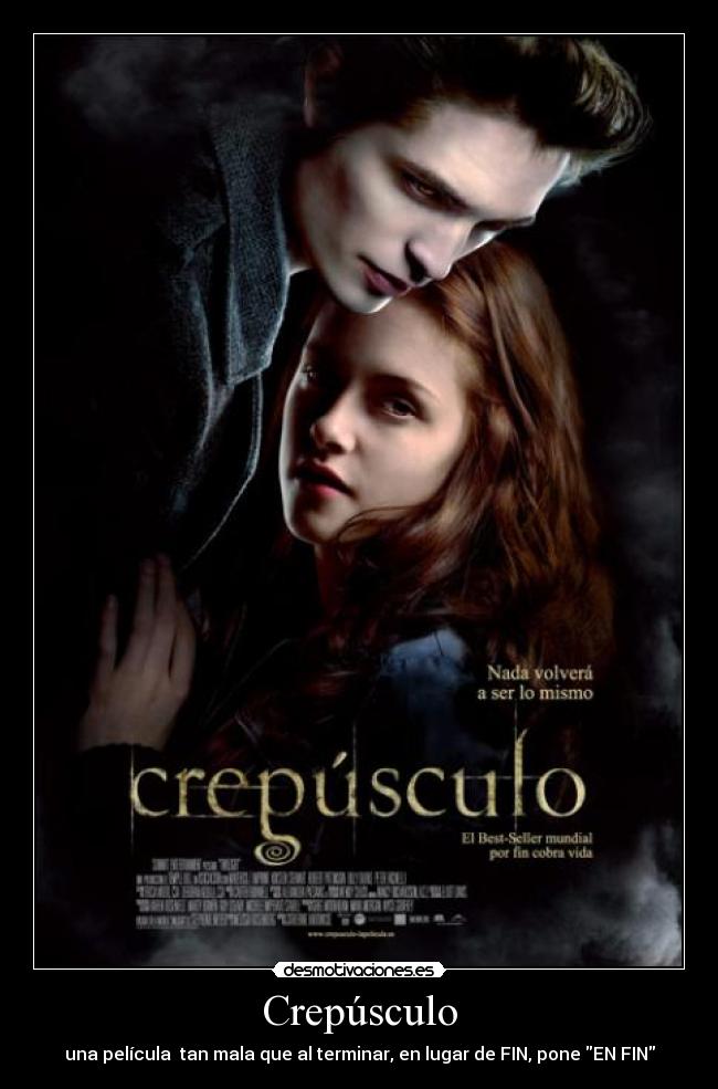 Crepúsculo - una película tan mala que al terminar, en lugar de FIN, pone EN FIN