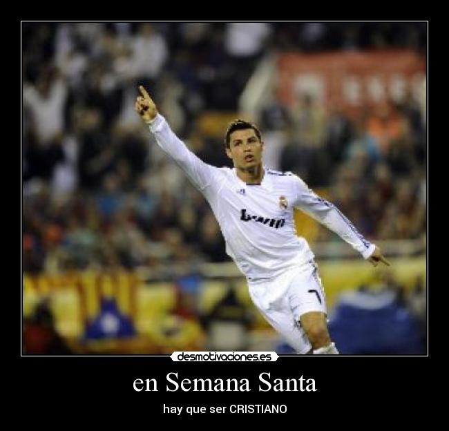 en Semana Santa - hay que ser CRISTIANO