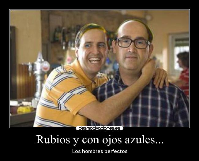 Rubios y con ojos azules... - Los hombres perfectos
