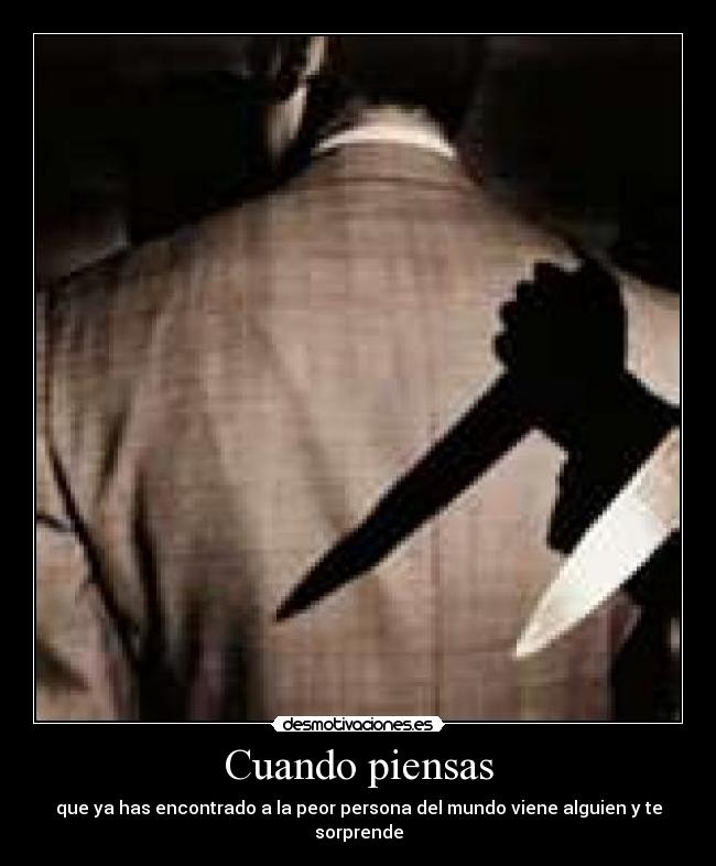 Cuando piensas - que ya has encontrado a la peor persona del mundo viene alguien y te sorprende