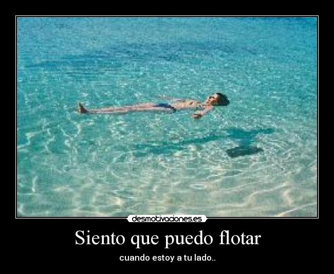 Siento que puedo flotar -