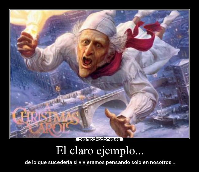 El claro ejemplo... - de lo que sucederia si vivieramos pensando solo en nosotros...