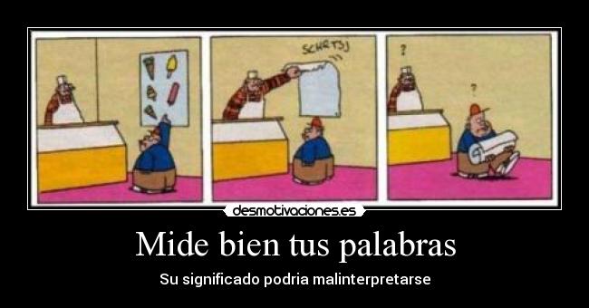 Mide bien tus palabras -