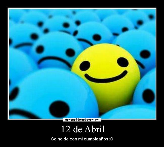 12 de Abril - Coincide con mi cumpleaños :O