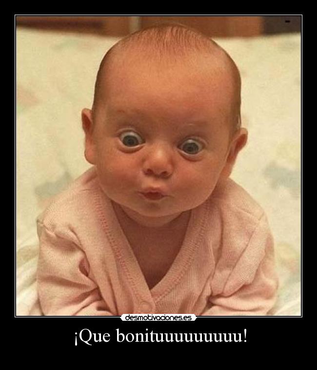 ¡Que bonituuuuuuuuu! - 
