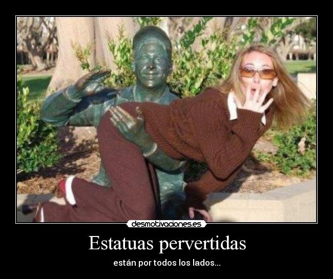 Estatuas pervertidas - están por todos los lados...