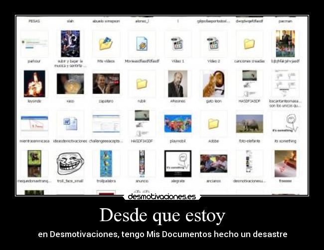 Desde que estoy - en Desmotivaciones, tengo Mis Documentos hecho un desastre