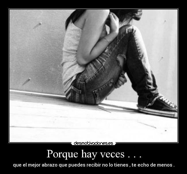 Porque hay veces . . . -