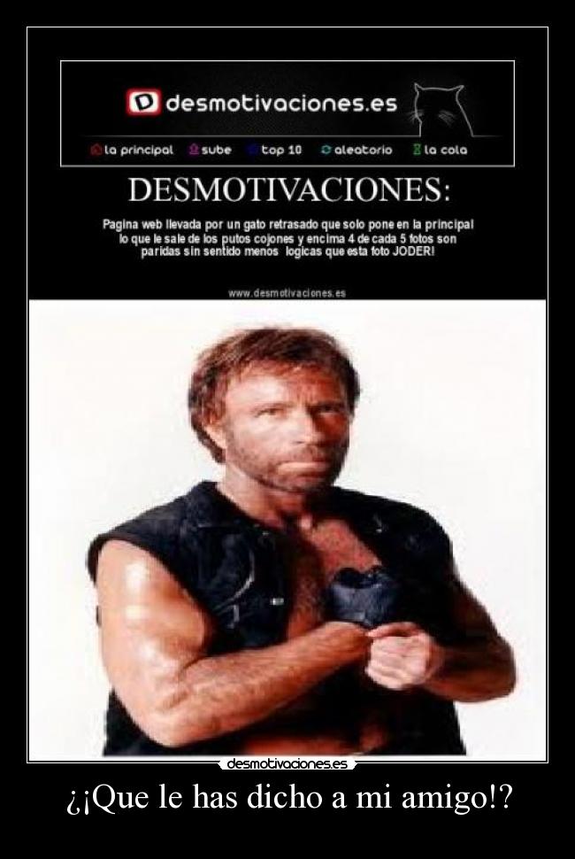 ¿¡Que le has dicho a mi amigo!? -