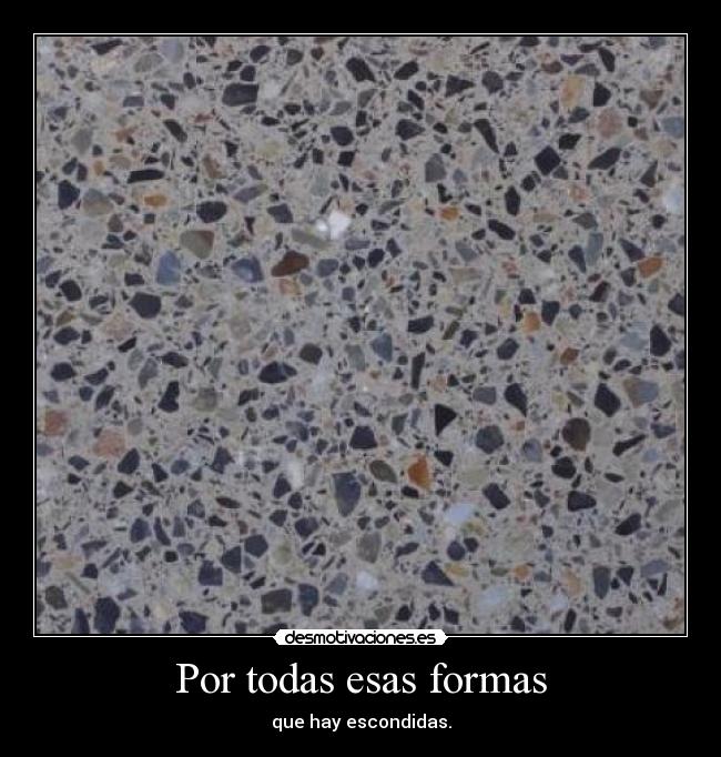 Por todas esas formas -