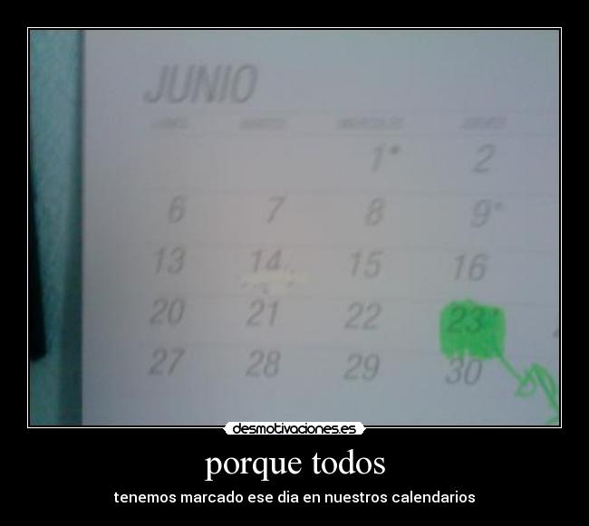 porque todos - tenemos marcado ese dia en nuestros calendarios