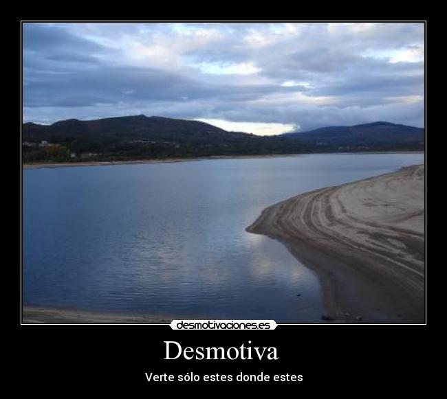 Desmotiva - Verte sólo estes donde estes