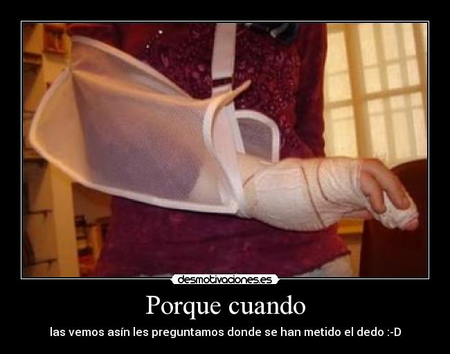 carteles las vemos asin les preguntamos donde han metido dedo -d porque cuando desmotivaciones